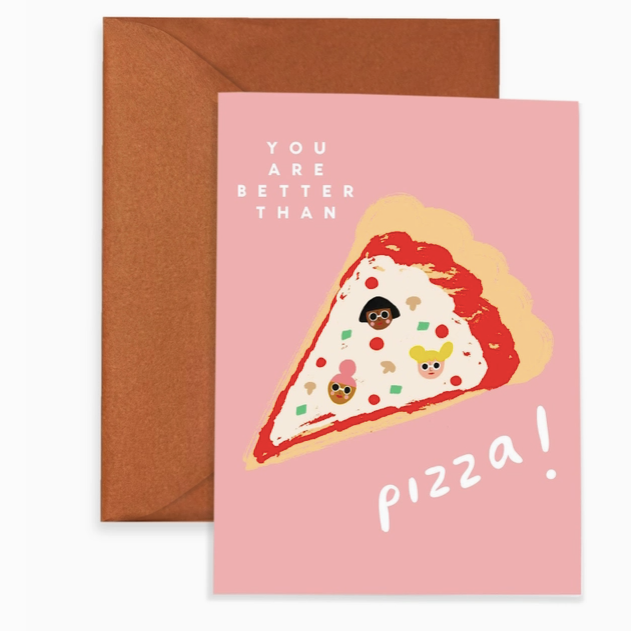 Better Than Pizza - Everyday Greeting Card